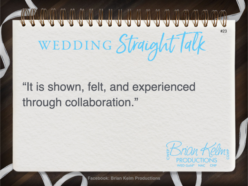 wedding straight talk, real world wedding messages, no nonsense wedding ideas, wedding thoughts, wedding authenticity, wedding integrity, brian kelm, brian kelm productions, brian kelm wedding mc, brian kelm wedding planner, brian kelm master wedding event planner, where's the how?, wedding feelings, wedding collaboration