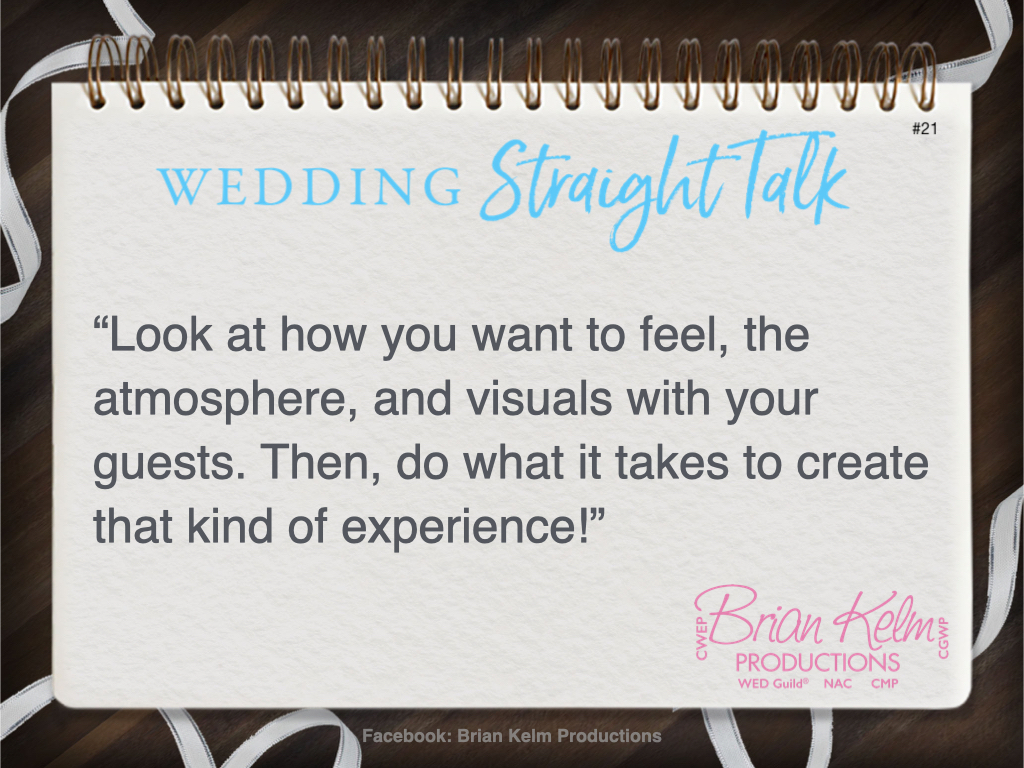 wedding straight talk, real world wedding messages, no nonsense wedding ideas, wedding thoughts, wedding authenticity, wedding integrity, brian kelm, brian kelm productions, brian kelm wedding mc, brian kelm wedding planner, brian kelm master wedding event planner, start with the end of your experience in mind, wedding emotion, wedding experience