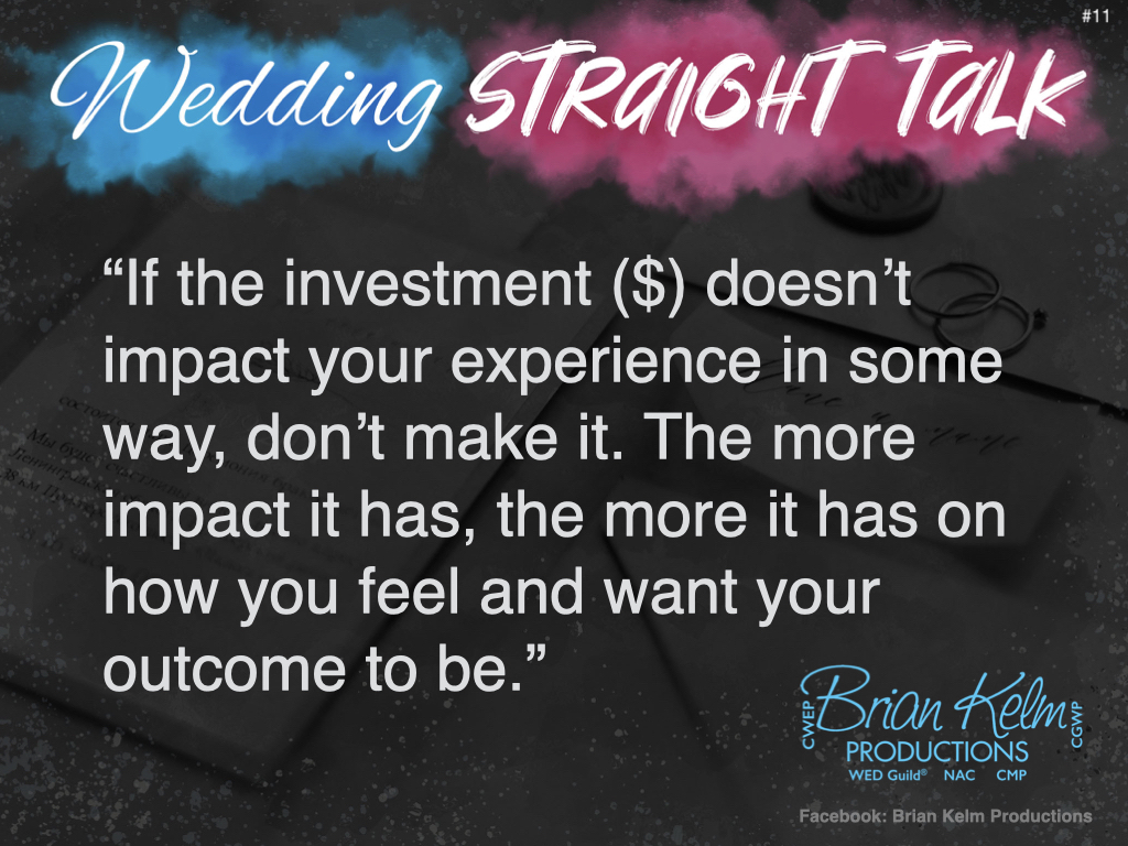 wedding straight talk, real world wedding messages, no nonsense wedding ideas, wedding thoughts, wedding authenticity, wedding integrity, brian kelm, brian kelm productions, brian kelm wedding mc, brian kelm wedding planner, brian kelm master wedding event planner, impact or investment? wedding impact, wedding investment