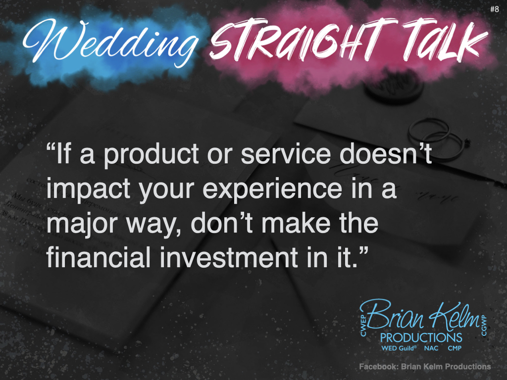 wedding straight talk, real world wedding messages, no nonsense wedding ideas, wedding thoughts, wedding authenticity, wedding integrity, brian kelm, brian kelm productions, brian kelm wedding mc, brian kelm wedding planner, brian kelm master wedding event planner, no impact no investment, wedding impact, wedding investment