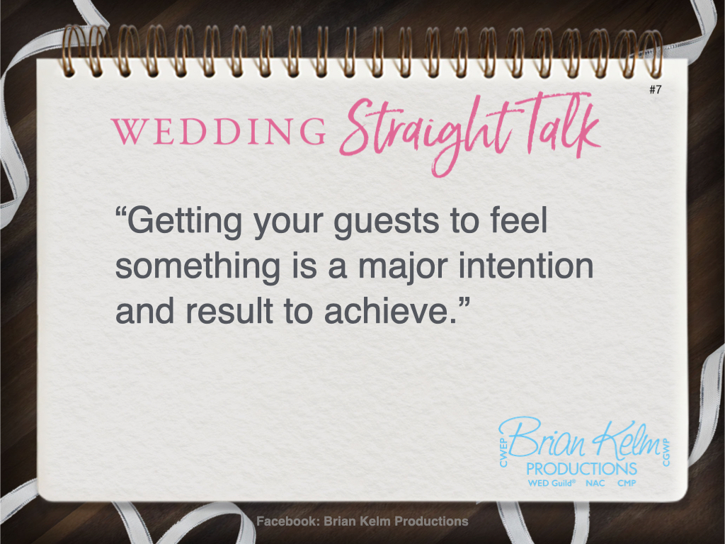 wedding straight talk, real world wedding messages, no nonsense wedding ideas, wedding thoughts, wedding authenticity, wedding integrity, brian kelm, brian kelm productions, brian kelm wedding mc, brian kelm wedding planner, brian kelm master wedding event planner, commit to feelings, love, and connection, wedding guests 