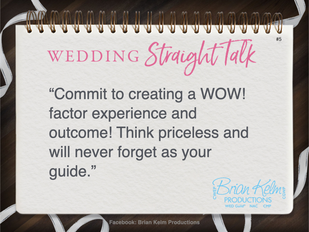 wedding straight talk, real world wedding messages, no nonsense wedding ideas, wedding thoughts, wedding authenticity, wedding integrity, brian kelm, brian kelm productions, brian kelm wedding mc, brian kelm wedding planner, brian kelm master wedding event planner, you get one opportunity, wedding opportunity, wow factor weddings, wow factor