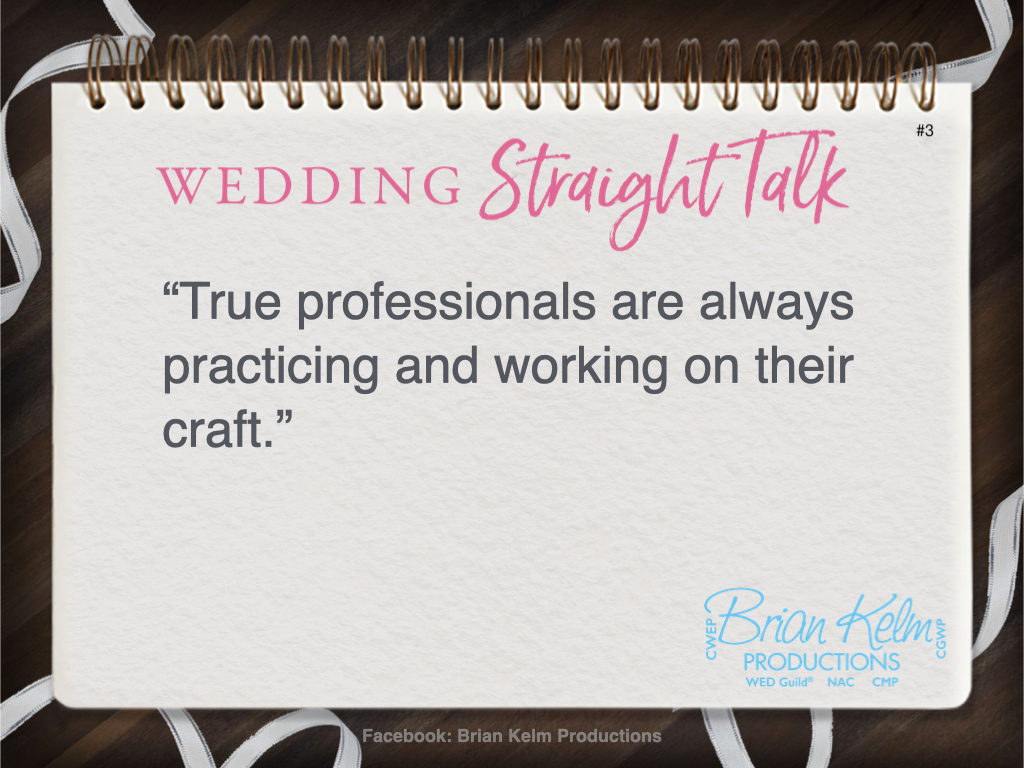 wedding straight talk, real world wedding messages, no nonsense wedding ideas, wedding thoughts, wedding authenticity, wedding integrity, brian kelm, brian kelm productions, brian kelm wedding mc, brian kelm wedding planner, brian kelm master wedding event planner, what a true wedding professional does, true wedding professional