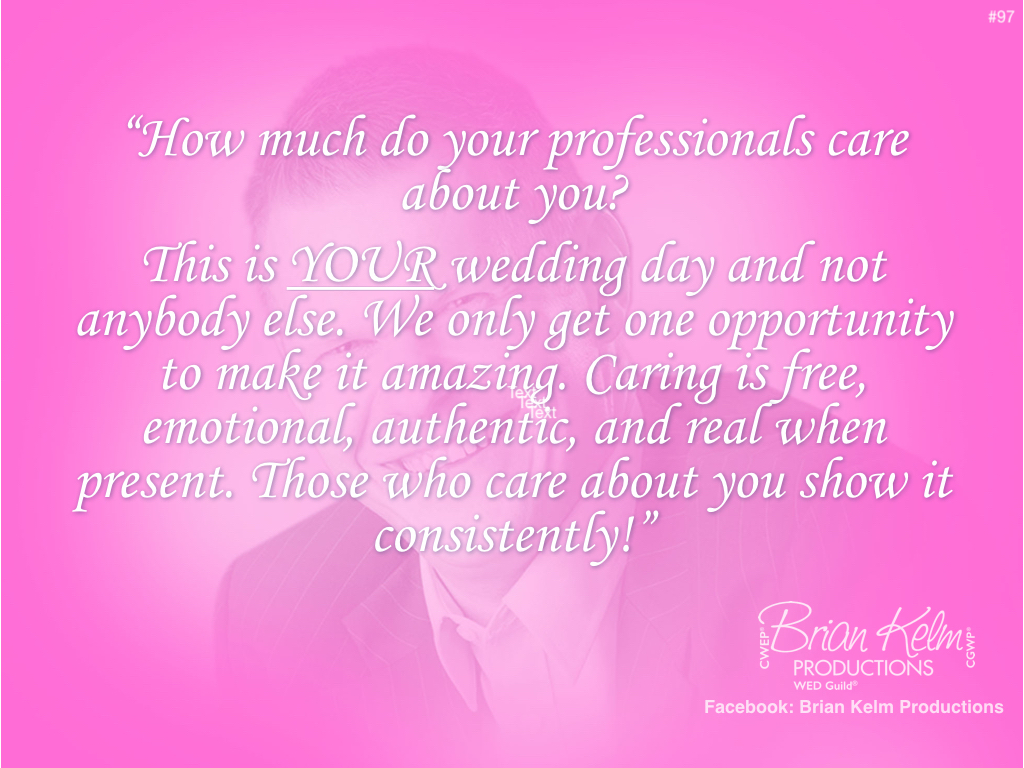 wedding thoughts, wedding ideas, brian kelm, brian kelm productions, brian kelm wedding mc, brian kelm wedding planner, brian kelm master wedding event planner, caring goes a long way, wedding care