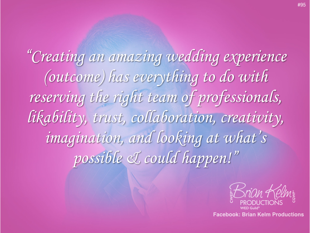 wedding thoughts, wedding ideas, brian kelm, brian kelm productions, brian kelm wedding mc, brian kelm wedding planner, what it takes to create amazing, wedding experience, amazing wedding experience