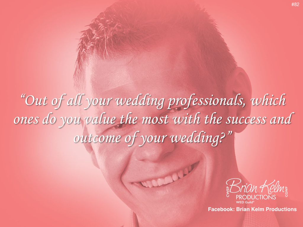 wedding thoughts, wedding ideas, brian kelm, brian kelm productions, brian kelm wedding mc, brian kelm wedding planner, what professionals do you value the most?, wedding value, wedding priorities, must have professionals