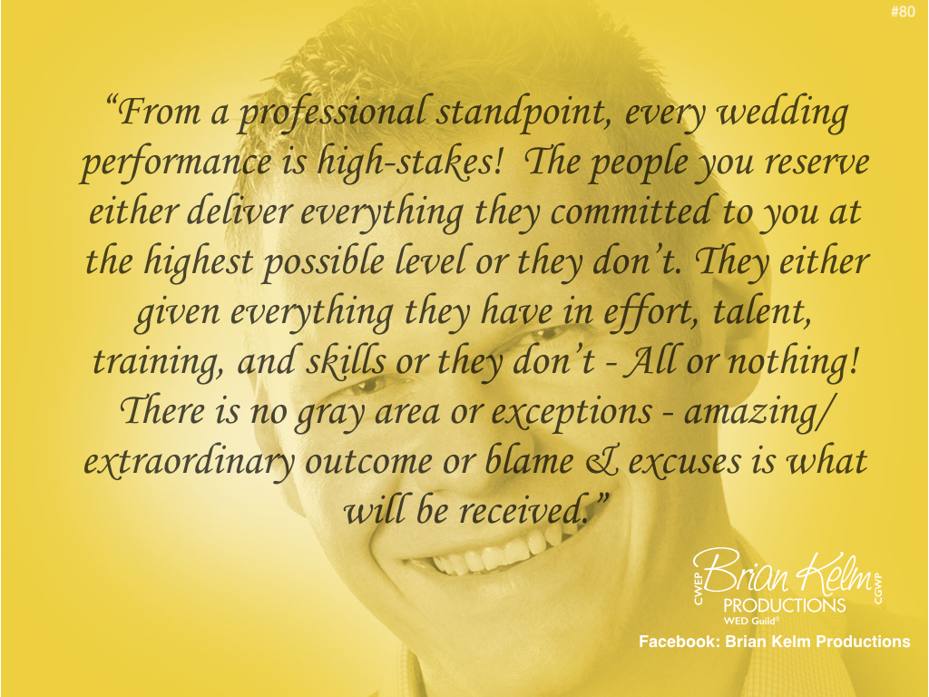 wedding thoughts, wedding ideas, brian kelm, brian kelm productions, brian kelm wedding mc, brian kelm wedding planner, brian kelm master wedding event planner, every wedding performance is high stakes