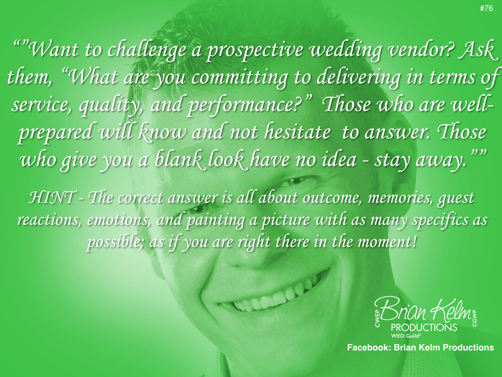 wedding thoughts, wedding ideas, brian kelm, brian kelm productions, brian kelm wedding mc, brian kelm wedding planner, brian kelm master wedding event planner, want to challenge a prospective wedding vendor?, wedding professionals