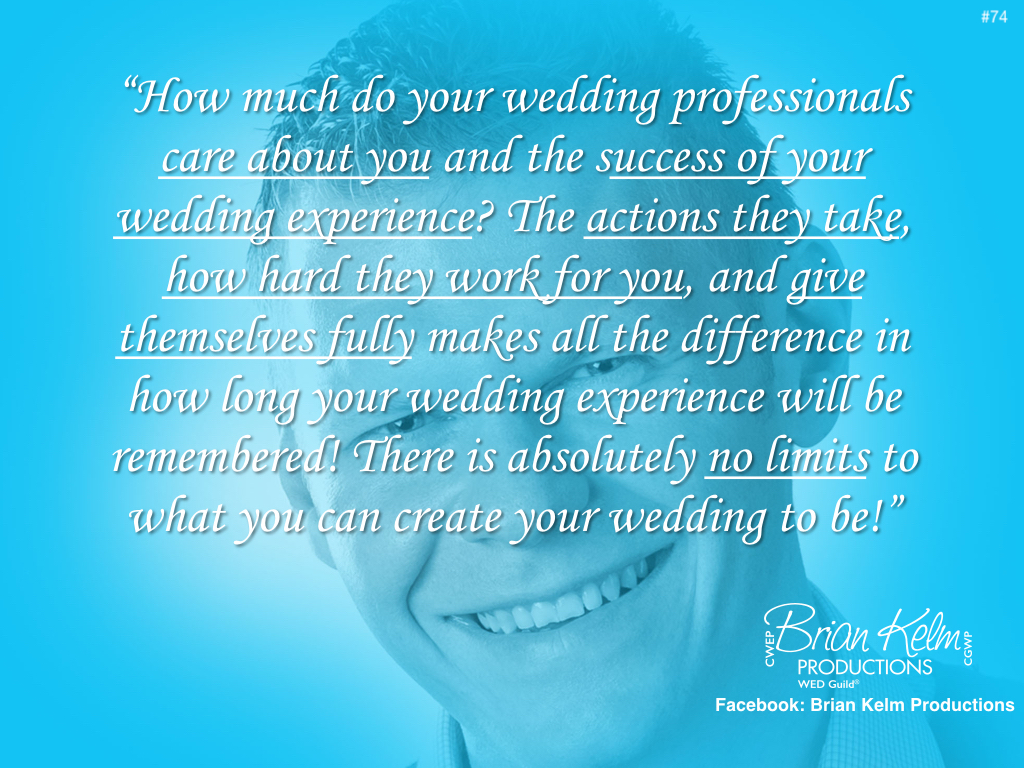 wedding thoughts, wedding ideas, brian kelm, brian kelm productions, brian kelm wedding mc, brian kelm wedding planner, brian kelm master wedding event planner, how much do your wedding professionals care about you?, wedding professionals, wedding care