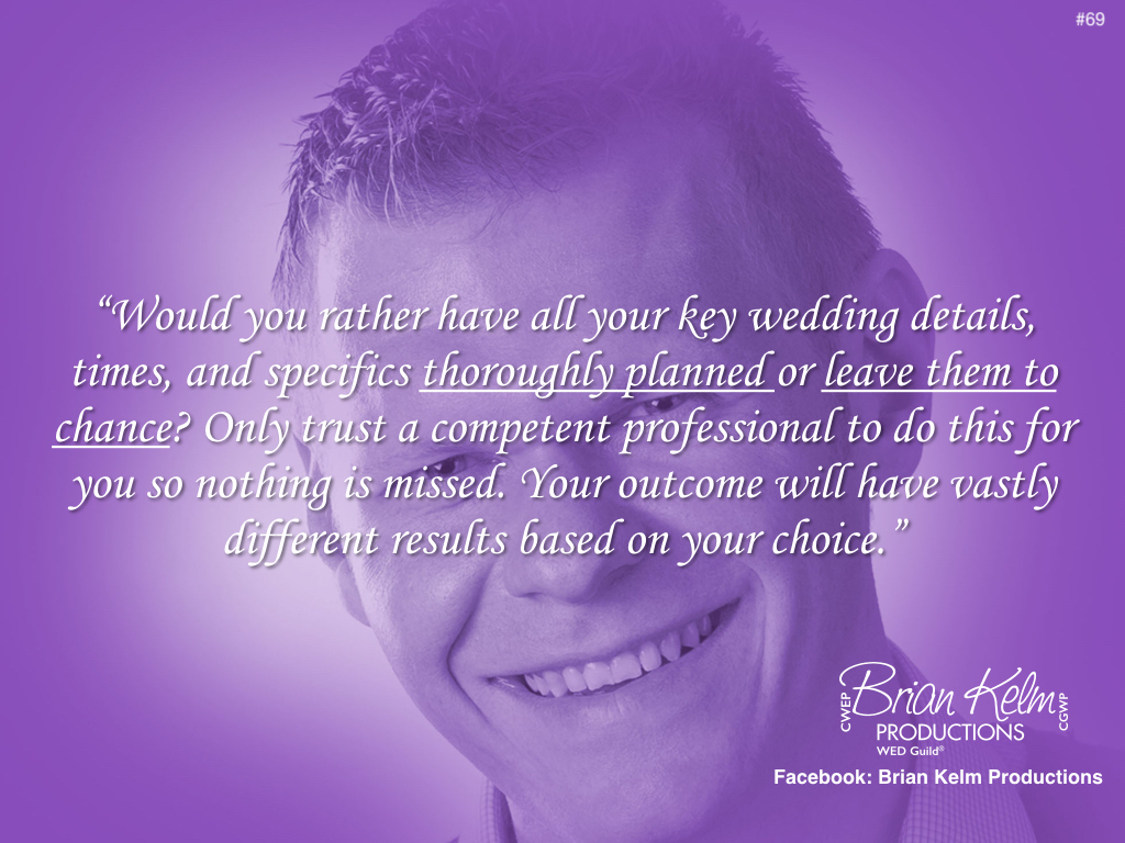 wedding thoughts, wedding ideas, brian kelm, brian kelm productions, brian kelm wedding mc, brian kelm wedding planner, brian kelm master wedding event planner, thoroughly planned or leave them to chance?