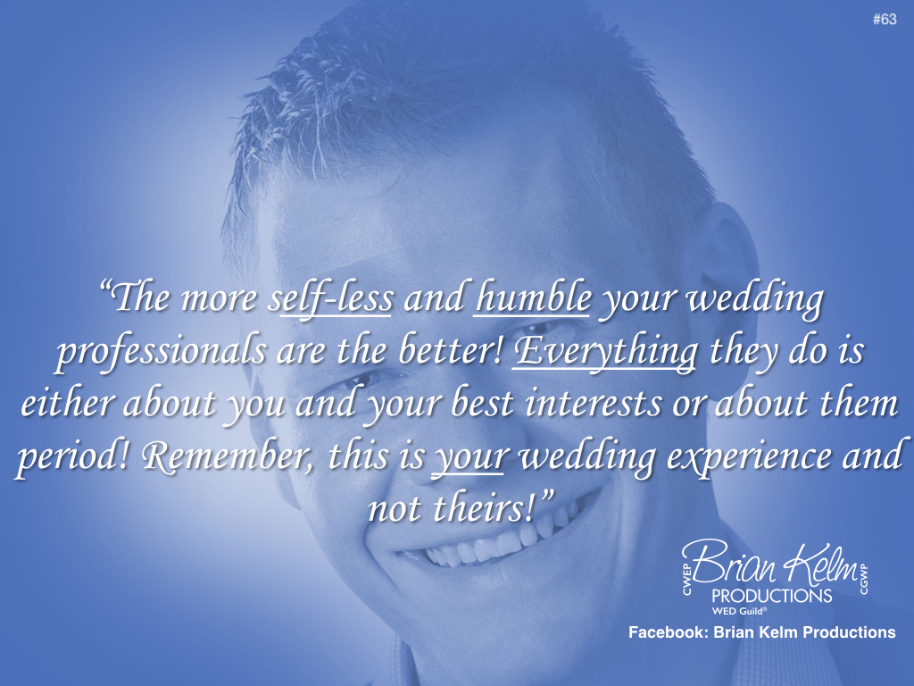 wedding thoughts, wedding ideas, brian kelm, brian kelm productions, brian kelm wedding mc, brian kelm wedding planner, brian kelm master wedding event planner, the more self less and humble, wedding professionals