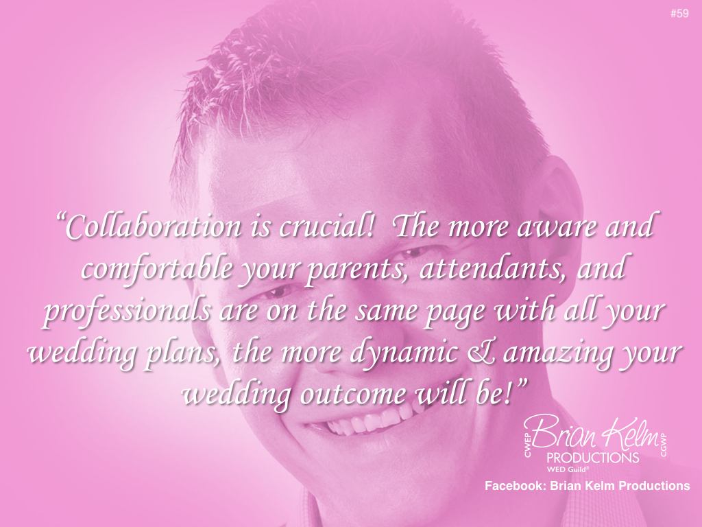 wedding thoughts, wedding ideas, brian kelm, brian kelm productions, brian kelm wedding mc, brian kelm wedding planner, brian kelm master wedding event planner, collaboration is crucial, wedding collaboration