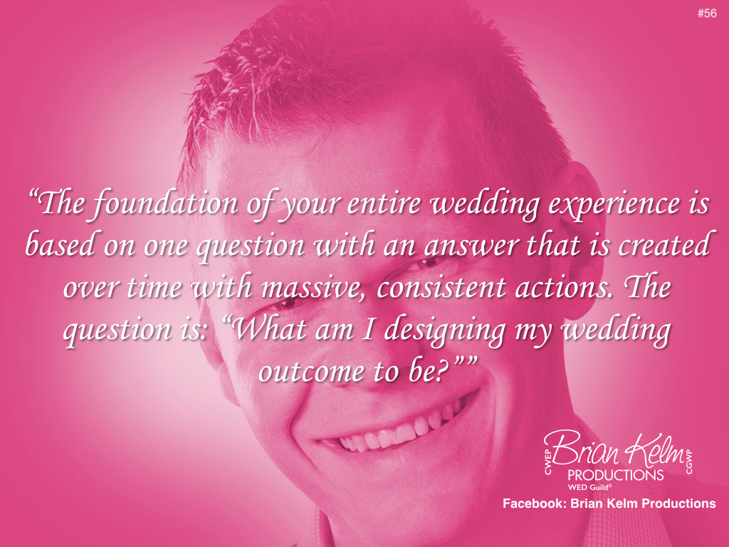 wedding thoughts, wedding ideas, brian kelm, brian kelm productions, brian kelm wedding mc, brian kelm wedding planner, brian kelm master wedding event planner, the foundation of your entire wedding experience, wedding experience