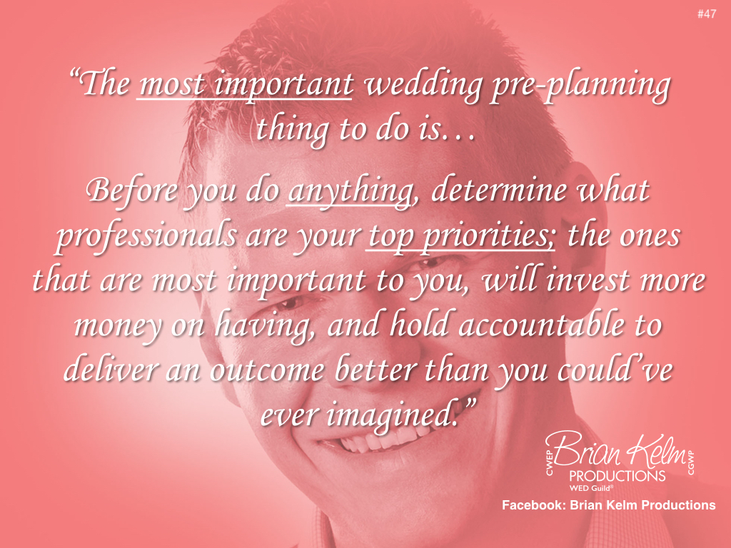 wedding thoughts, wedding ideas, brian kelm, brian kelm productions, brian kelm wedding mc, brian kelm wedding planner, brian kelm master wedding event planner, the most important wedding pre planning thing to do is