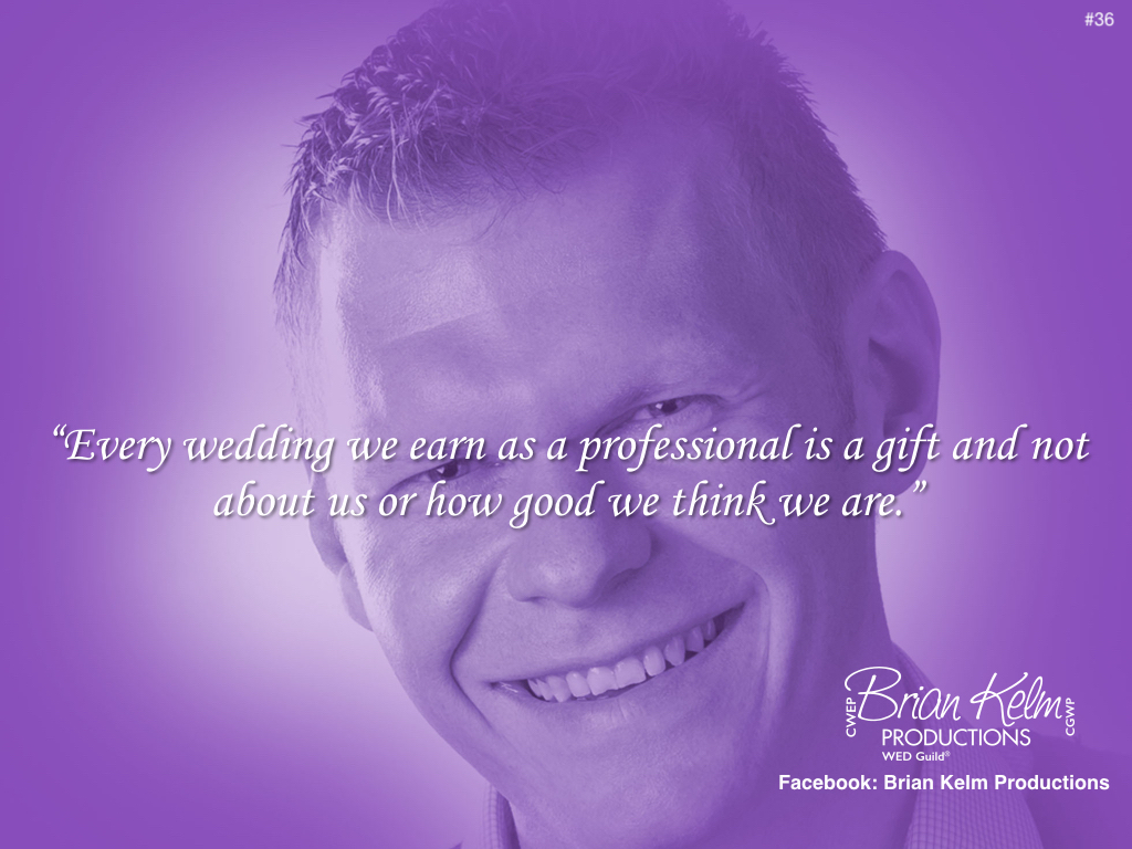 wedding thoughts, wedding ideas, brian kelm, brian kelm productions, brian kelm wedding mc, brian kelm wedding planner, brian kelm master wedding event planner, every wedding we earn as a professional, wedding professional