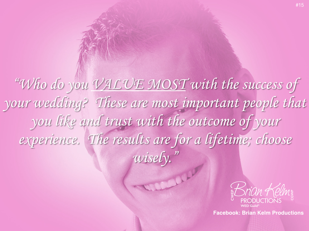 wedding thoughts, wedding ideas, brian kelm, brian kelm productions, brian kelm wedding mc, brian kelm wedding planner, brian kelm master wedding event planner, who do you value most with the success of your wedding?, wedding value, wedding success