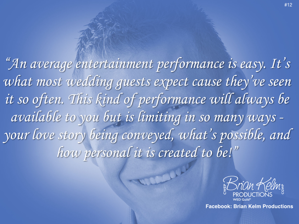 wedding thoughts, wedding ideas, brian kelm, brian kelm productions, brian kelm wedding mc, brian kelm wedding planner, brian kelm master wedding event planner, an average entertainment performance is easy, wedding entertainment, wedding performance