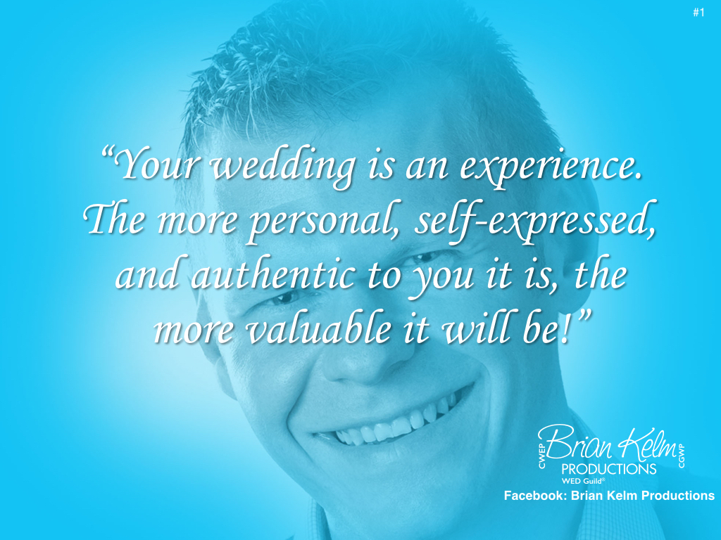 wedding thoughts, wedding ideas, brian kelm, brian kelm productions, brian kelm wedding mc, brian kelm wedding planner, brian kelm master wedding event planner, your wedding is an experience, personal wedding experience wedding thoughts, wedding ideas, brian kelm, brian kelm productions, brian kelm wedding mc, brian kelm wedding planner, brian kelm master wedding event planner, your wedding is an experience, personal wedding experience