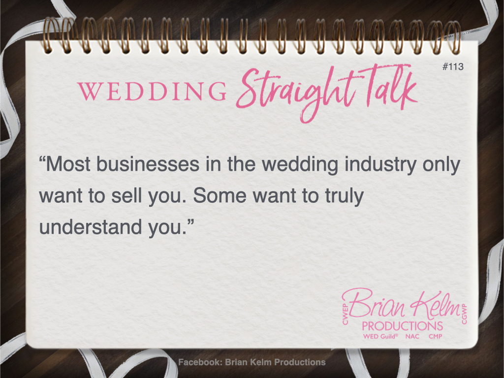 wedding straight talk, real world wedding messages, no nonsense wedding ideas, wedding thoughts, wedding authenticity, wedding integrity, brian kelm, brian kelm productions, brian kelm wedding mc, brian kelm wedding planner, brian kelm master wedding event planner, every wedding excellence always, wedding excellence, wedding experience
