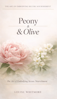 Peony & Olive - The Art of Embodying Secure Nourishment