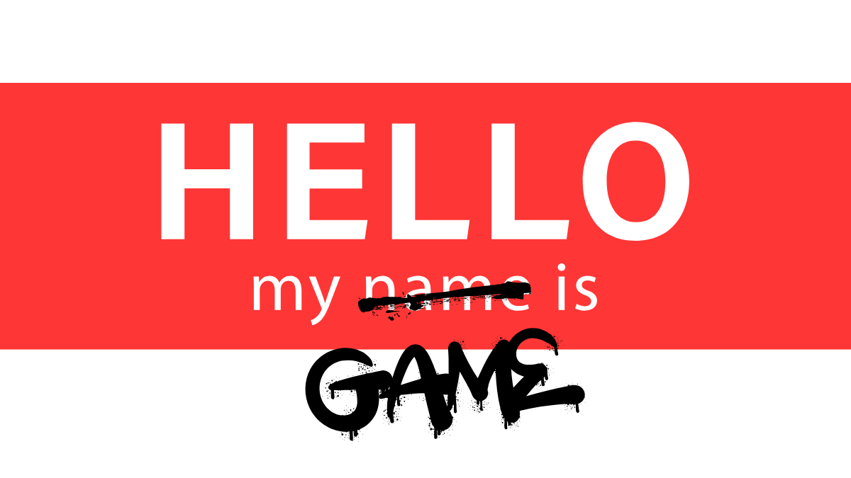 Red and white “Hello, my name is” name tag with “name” crossed out and “GAME” handwritten beneath it.