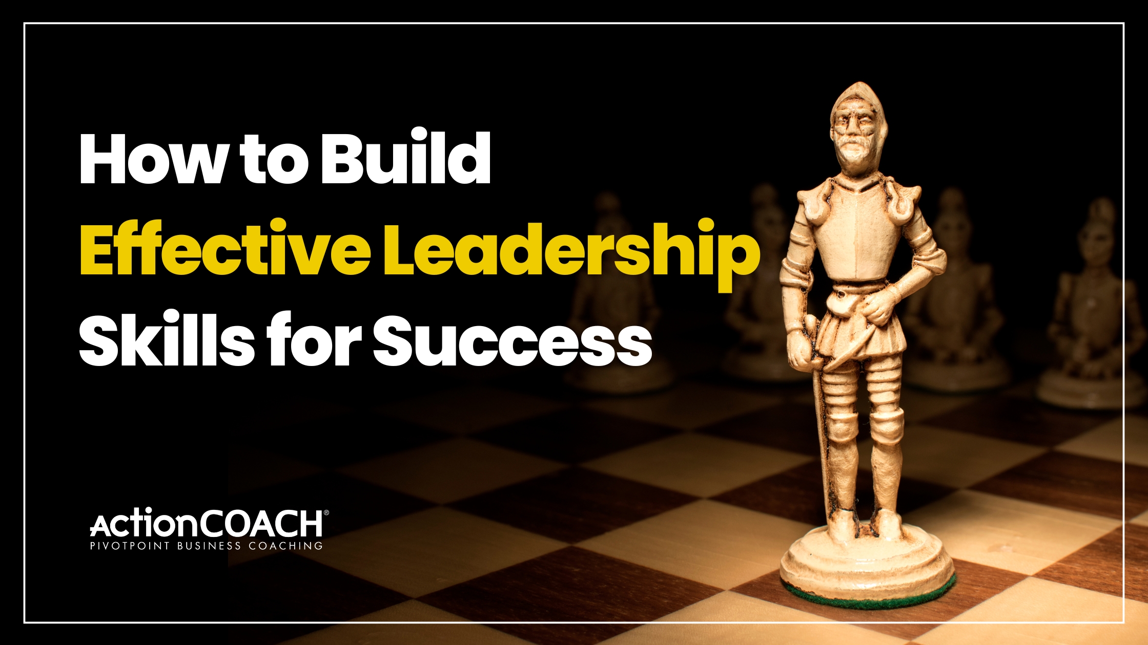 Leader Success How to Build Effective Leadership Skills for Success