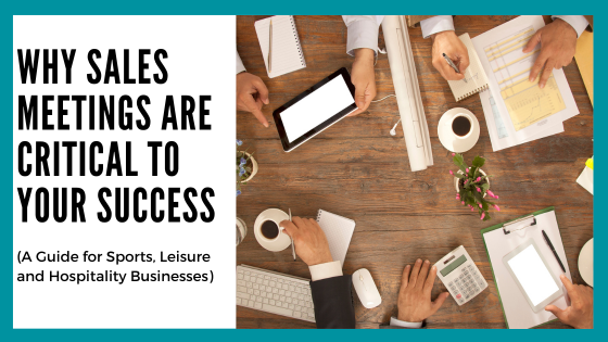 Why Sales Meetings Are Critical to Your Success Why Sales Meetings Are Critical to Your Success