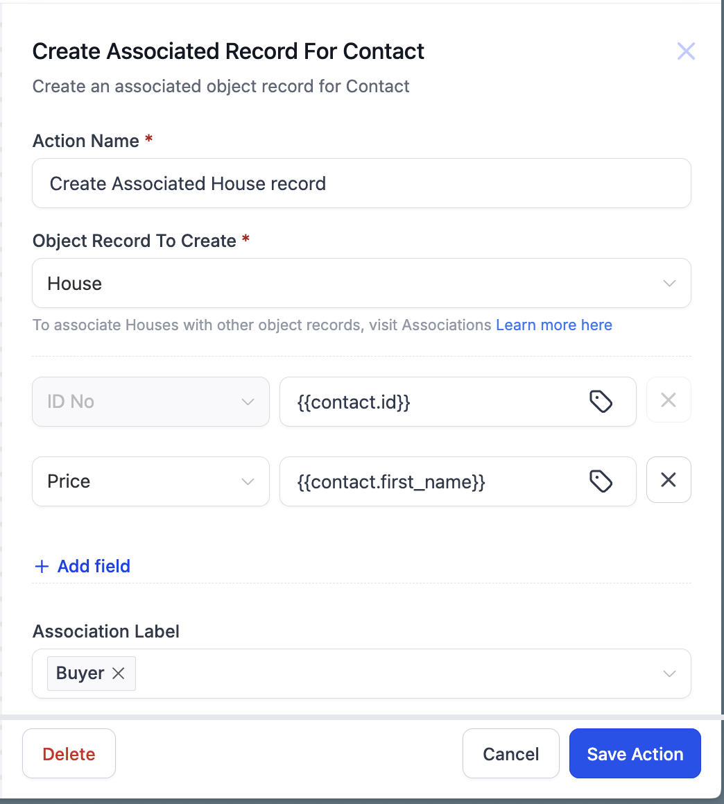 GoHighLevel Create Associated Record For Contact action panel showing the Action Name field, an Object Record To Create dropdown set to House, two field rows filled with merge fields, an Add field link and an Association Label set to Buyer GoHighLevel Create Associated Record For Contact action panel showing the Action Name field, an Object Record To Create dropdown set to House, two field rows filled with merge fields, an Add field link and an Association Label set to Buyer