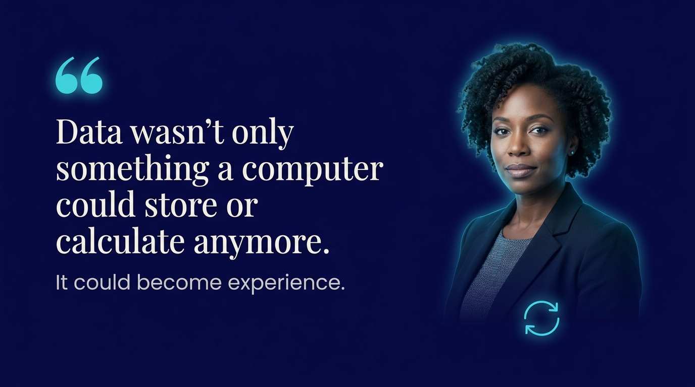 A quote graphic on a glowing navy background reading: Data wasn't only something a computer could store or calculate anymore. It could become experience, beside a photorealistic portrait of a Black woman professional, with a feedback-loop icon accent.