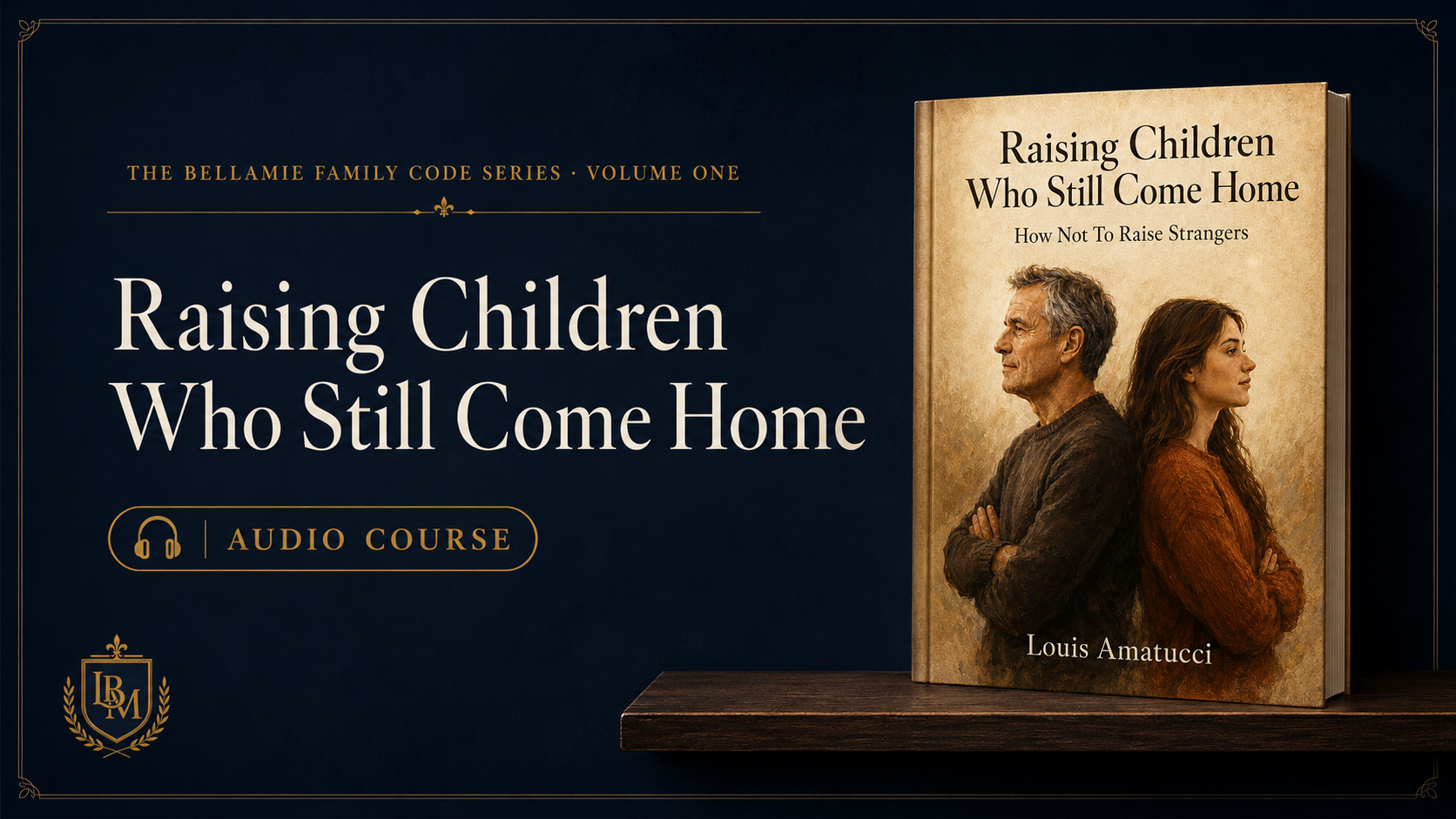 Raising Children Who Still Come Home — Audio Course · The Bellamie Family Code Series