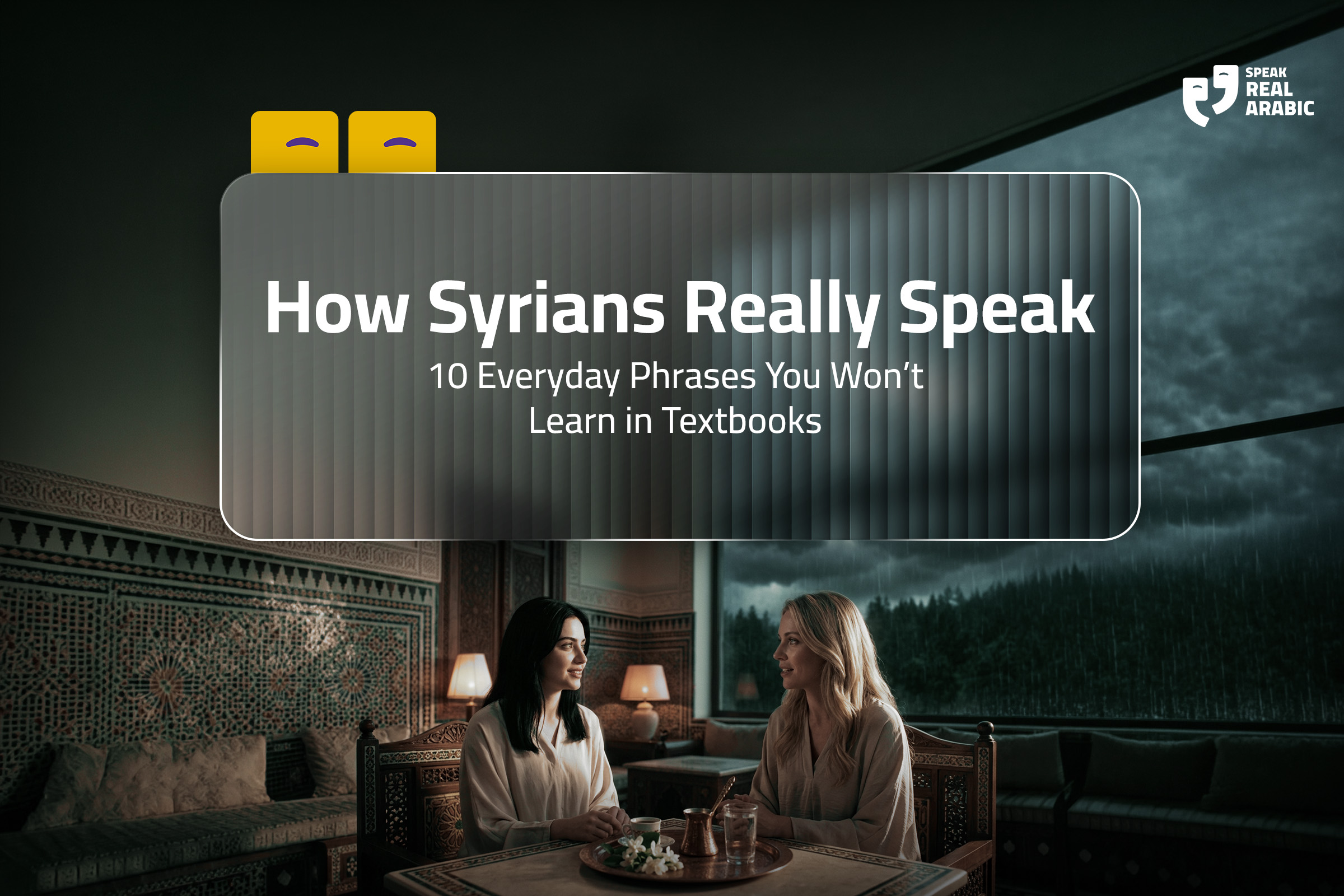 Syrian Definition How Syrians Really Speak: 10 Everyday Phrases You Won’t Learn in Textbooks