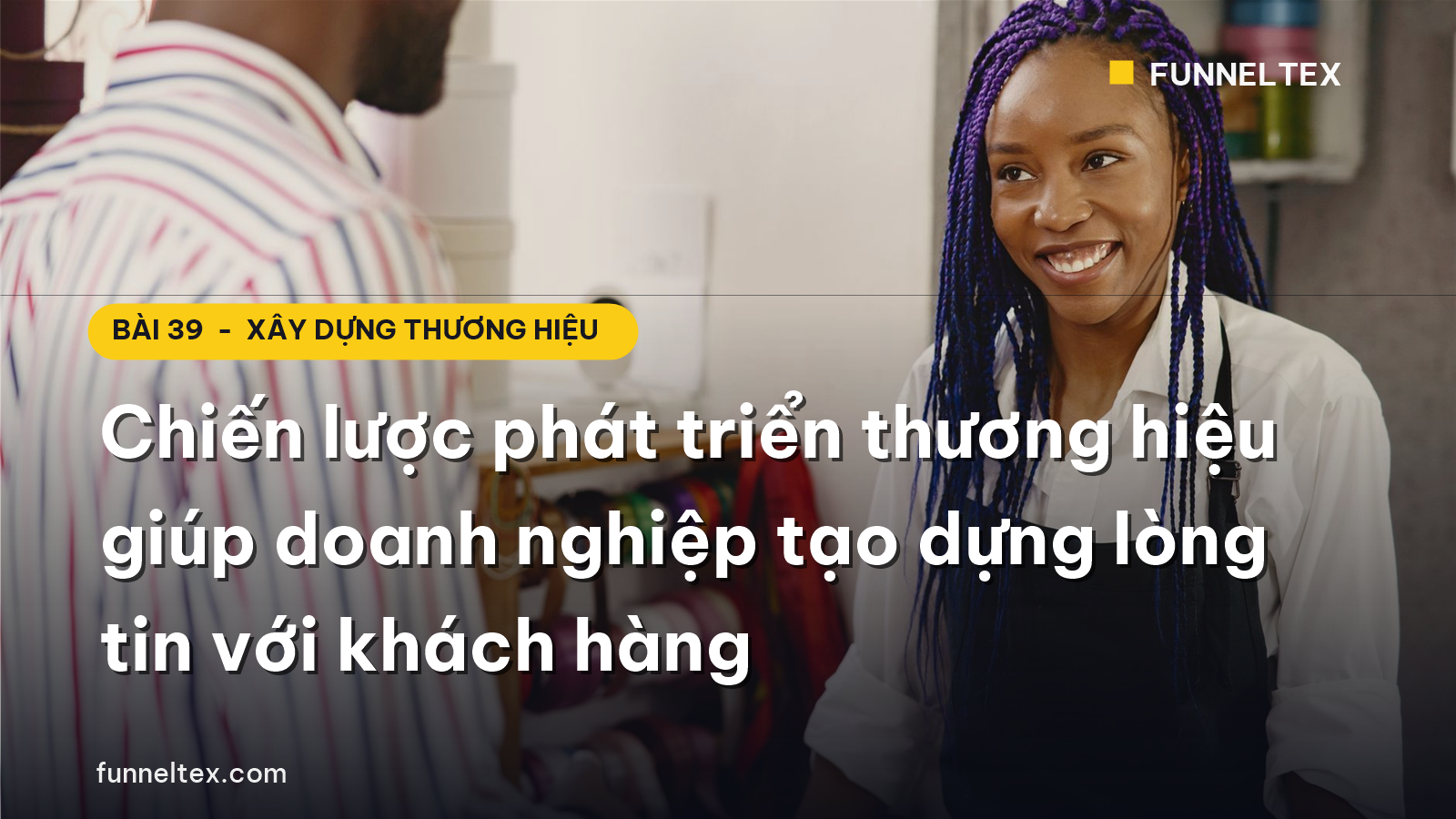 chiến lược phát triển thương hiệu giúp doanh nghiệp tạo dựng lòng tin với khách hàng