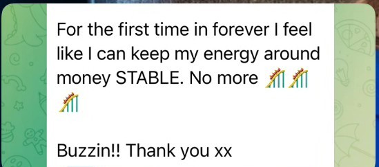 Member message: For the first time in forever I feel like I can keep my energy around money STABLE. Buzzin!!