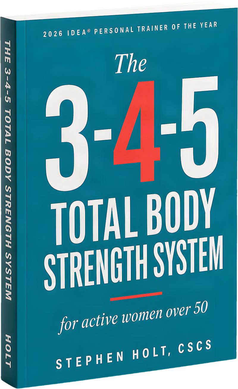 The 3-4-5 Total Body Strength System for active women over 50, by Stephen Holt, CSCS