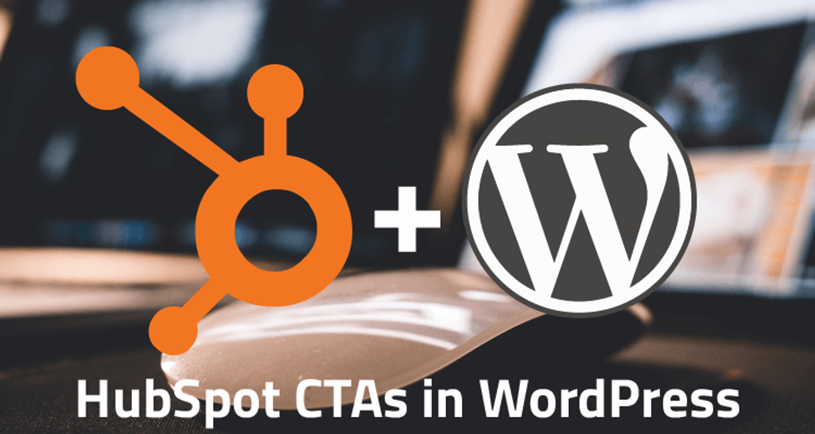 Integrate Your HubSpot CTAs into WordPress with This Plugin