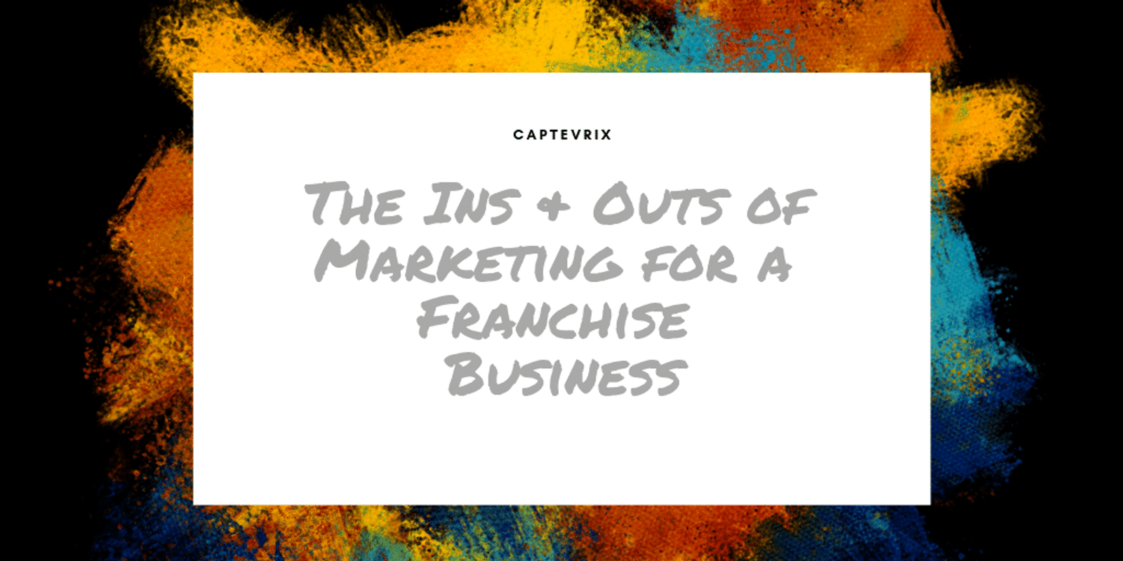 The Ins & Outs of Marketing for a Franchise Business