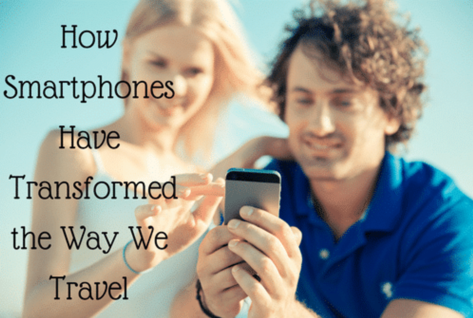 How Smartphones Have Transformed the Way We Travel
