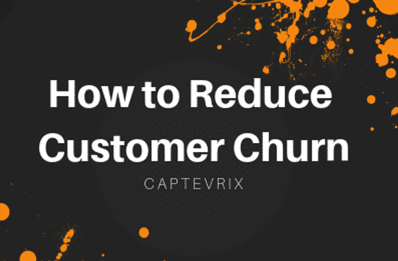 How to Reduce Customer Churn