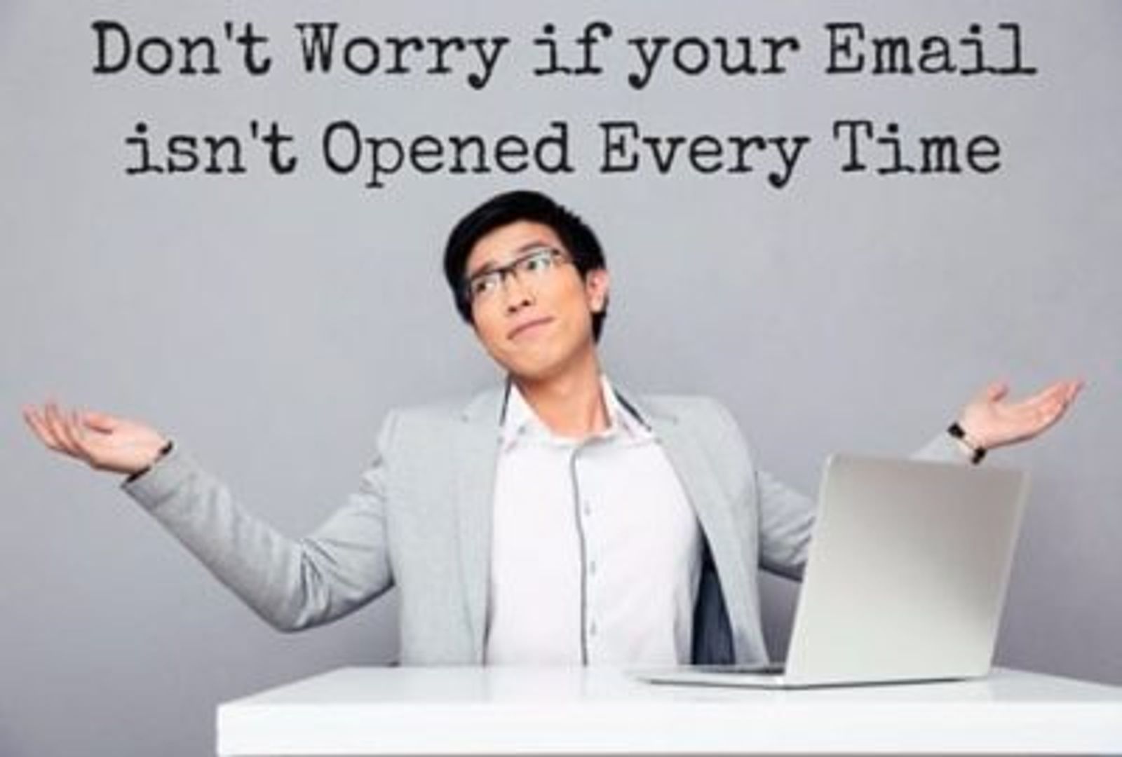 Don't Worry if your Email isn't Opened Every Time