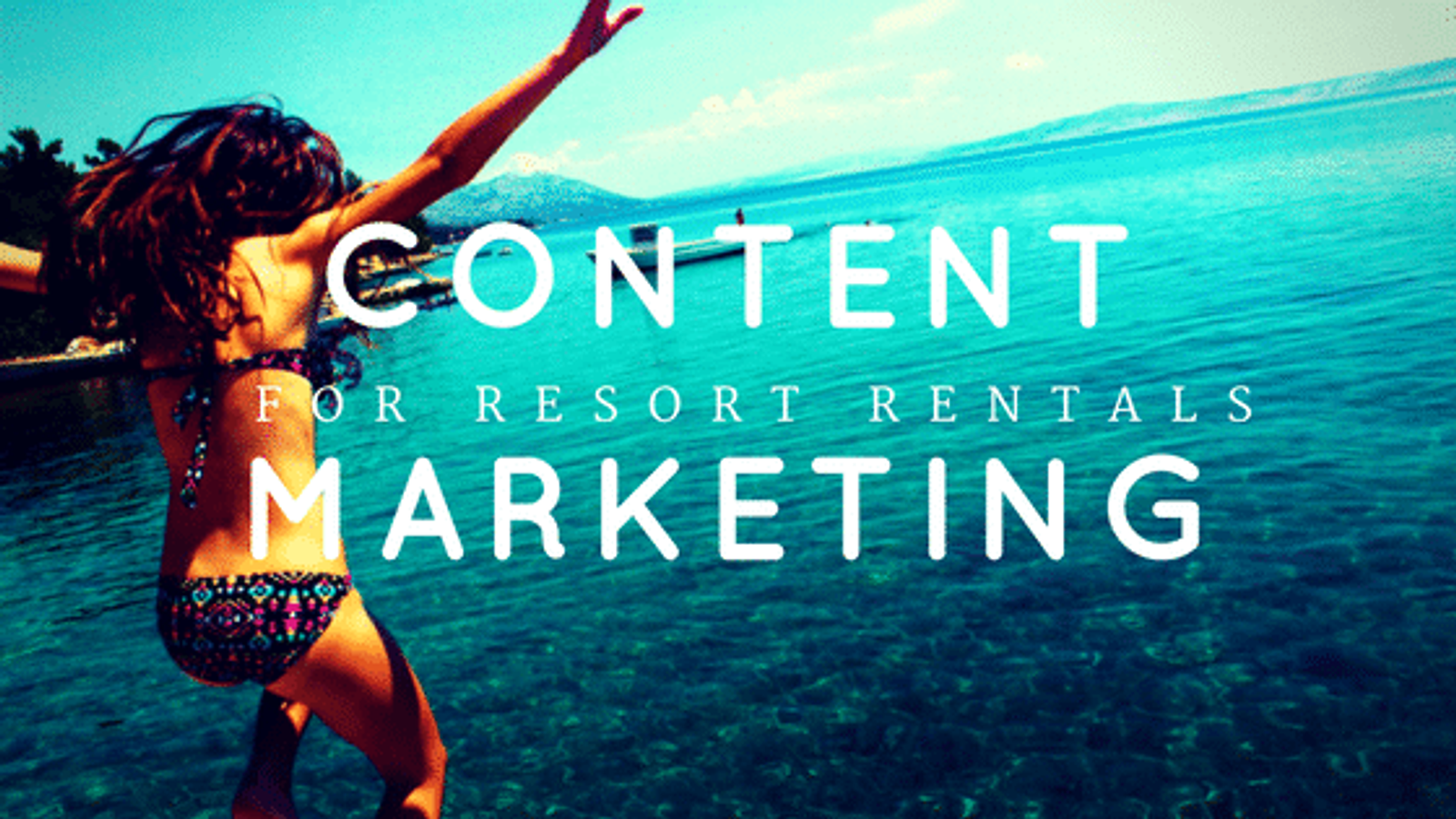Content Marketing For Resort Rentals