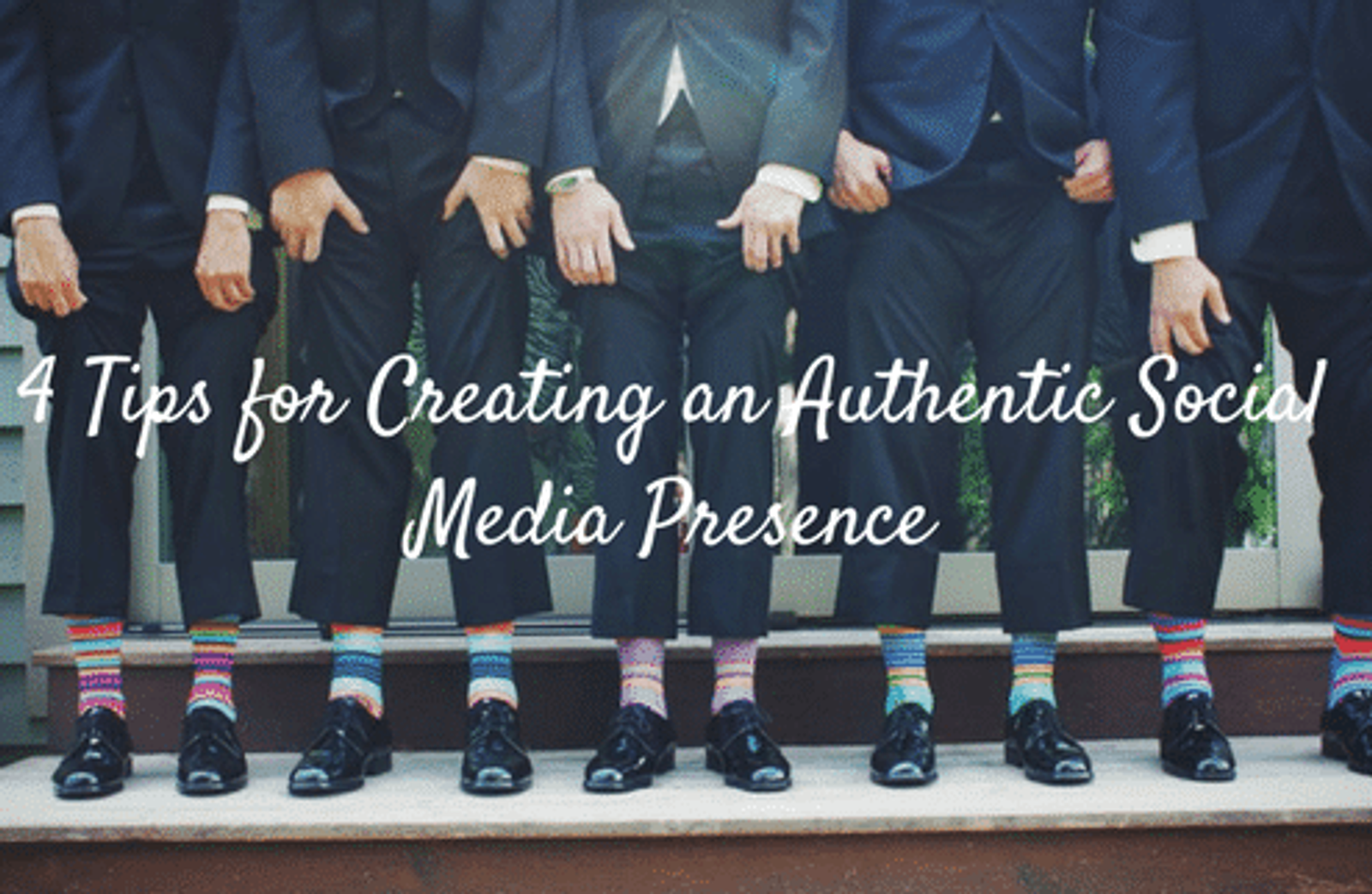 4 Tips for Creating an Authentic Social Media Presence