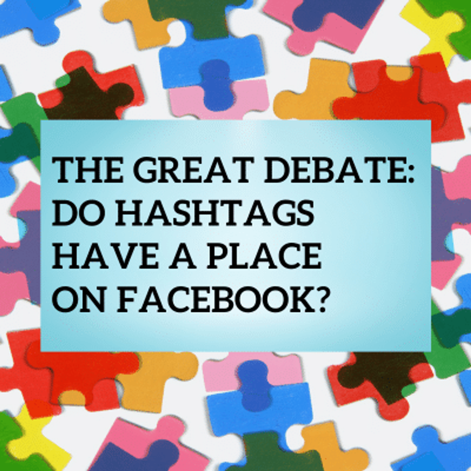 The Great Debate: Do Hashtags Have a Place on Facebook?
