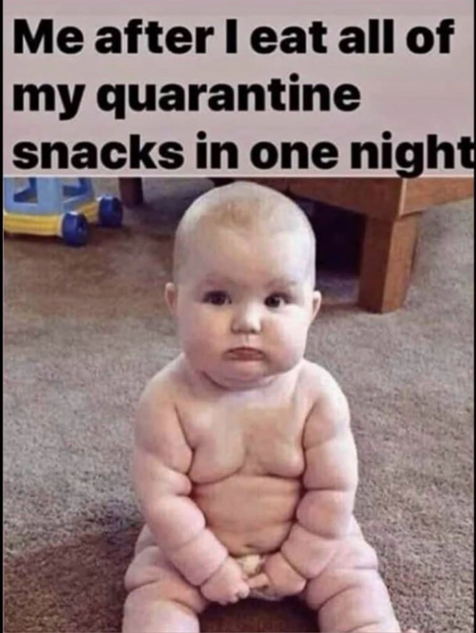 Picture of a chubby baby with text "Me after I eat all of my quarantine snacks in one night"
