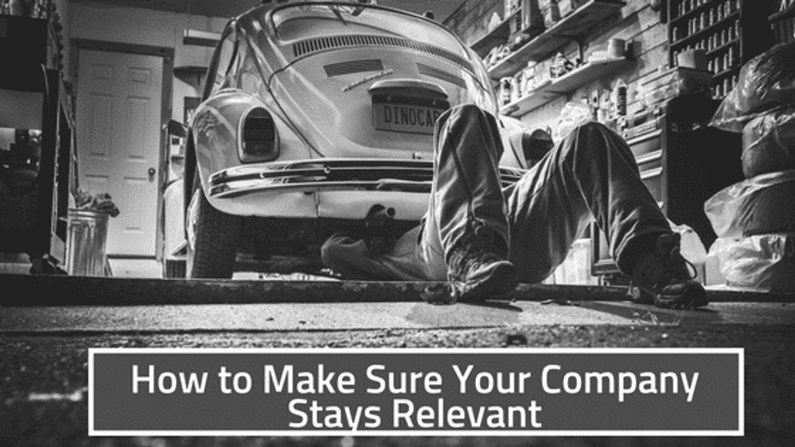 How to Make Sure Your Company Stays Relevant