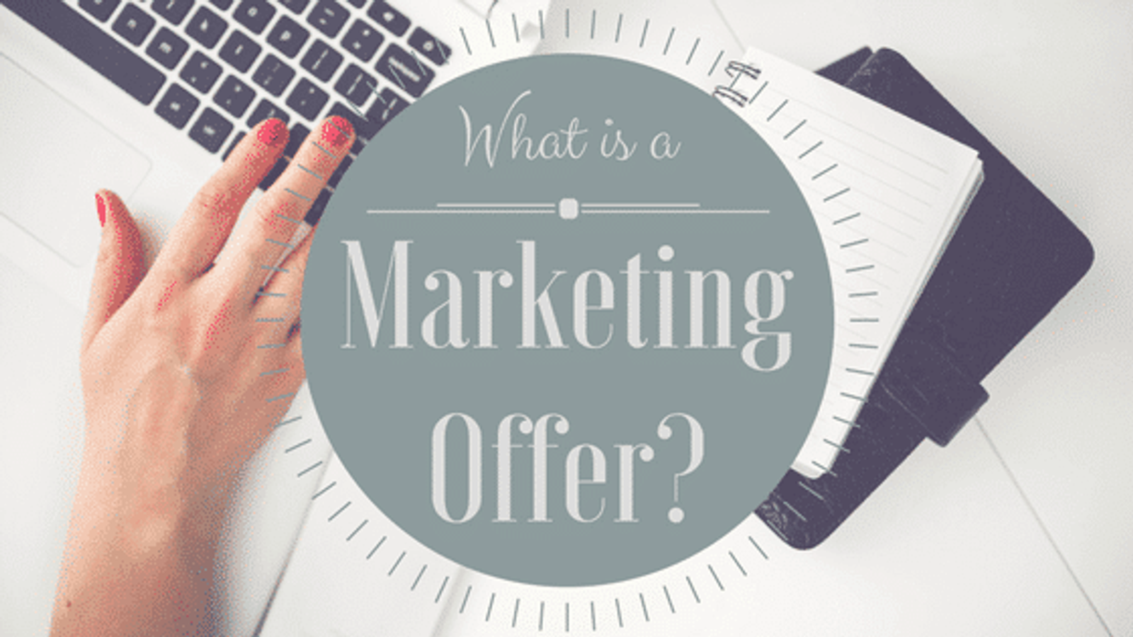 What is a Marketing Offer?