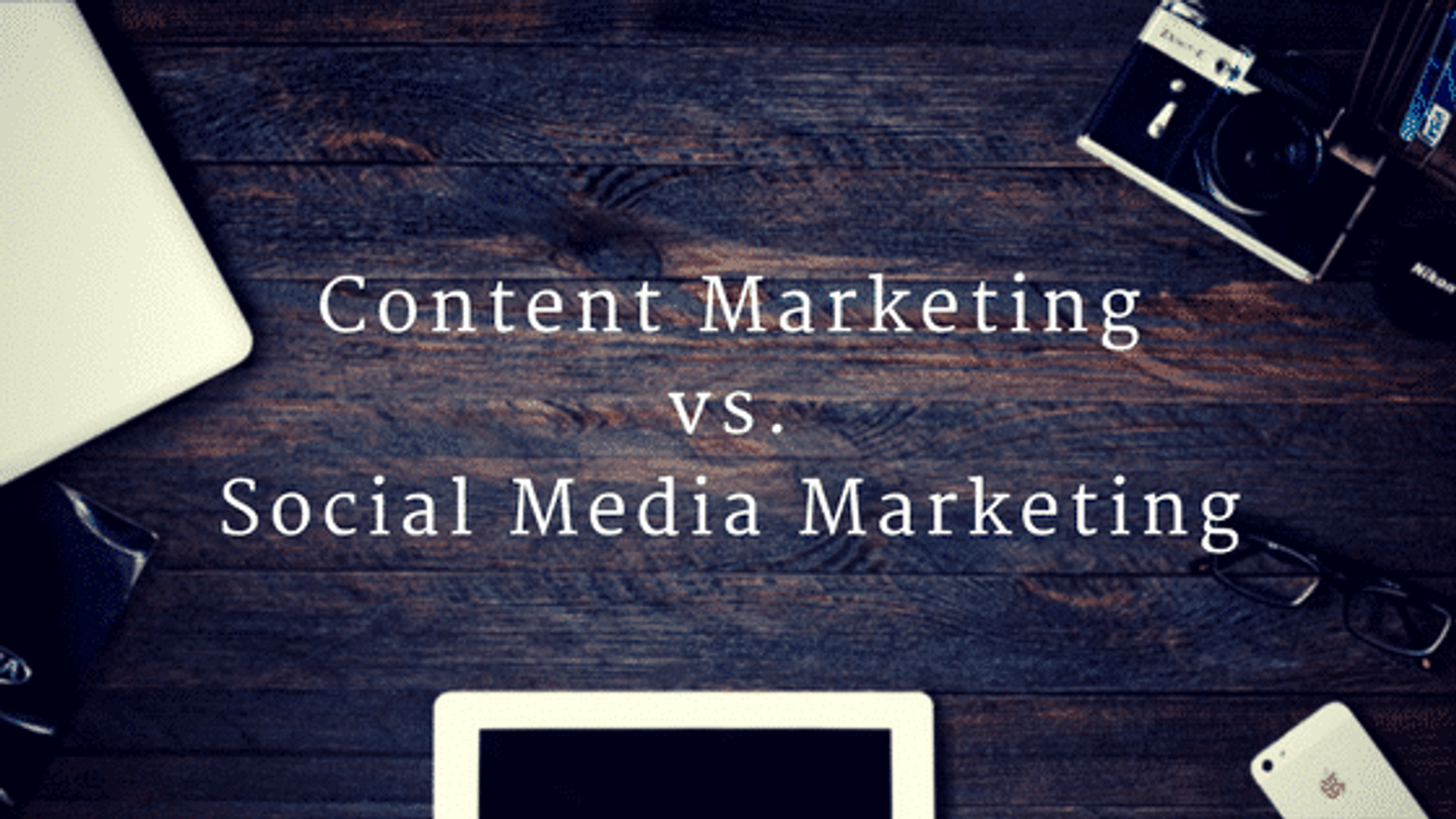 Content Marketing vs. Social Media Marketing
