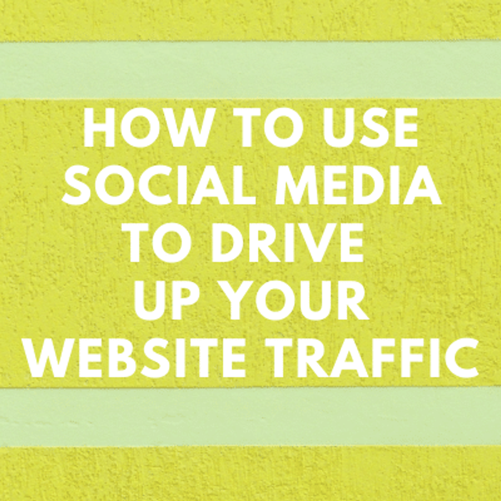 How to Use Social Media to Drive up Your Website Traffic