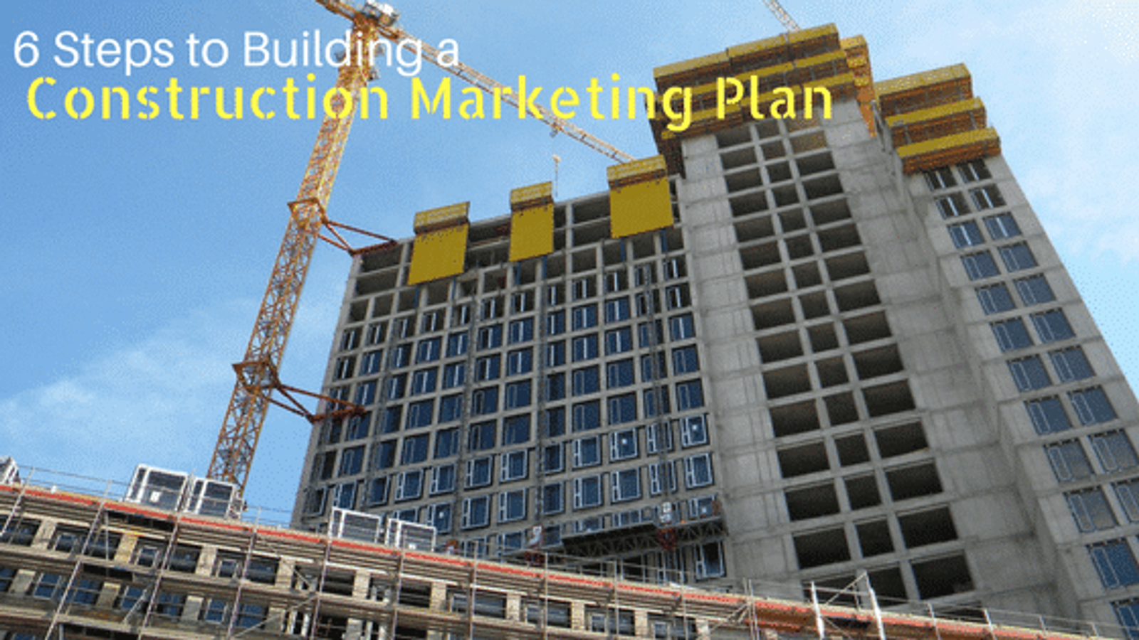 6 Steps to Building a Construction Marketing Plan