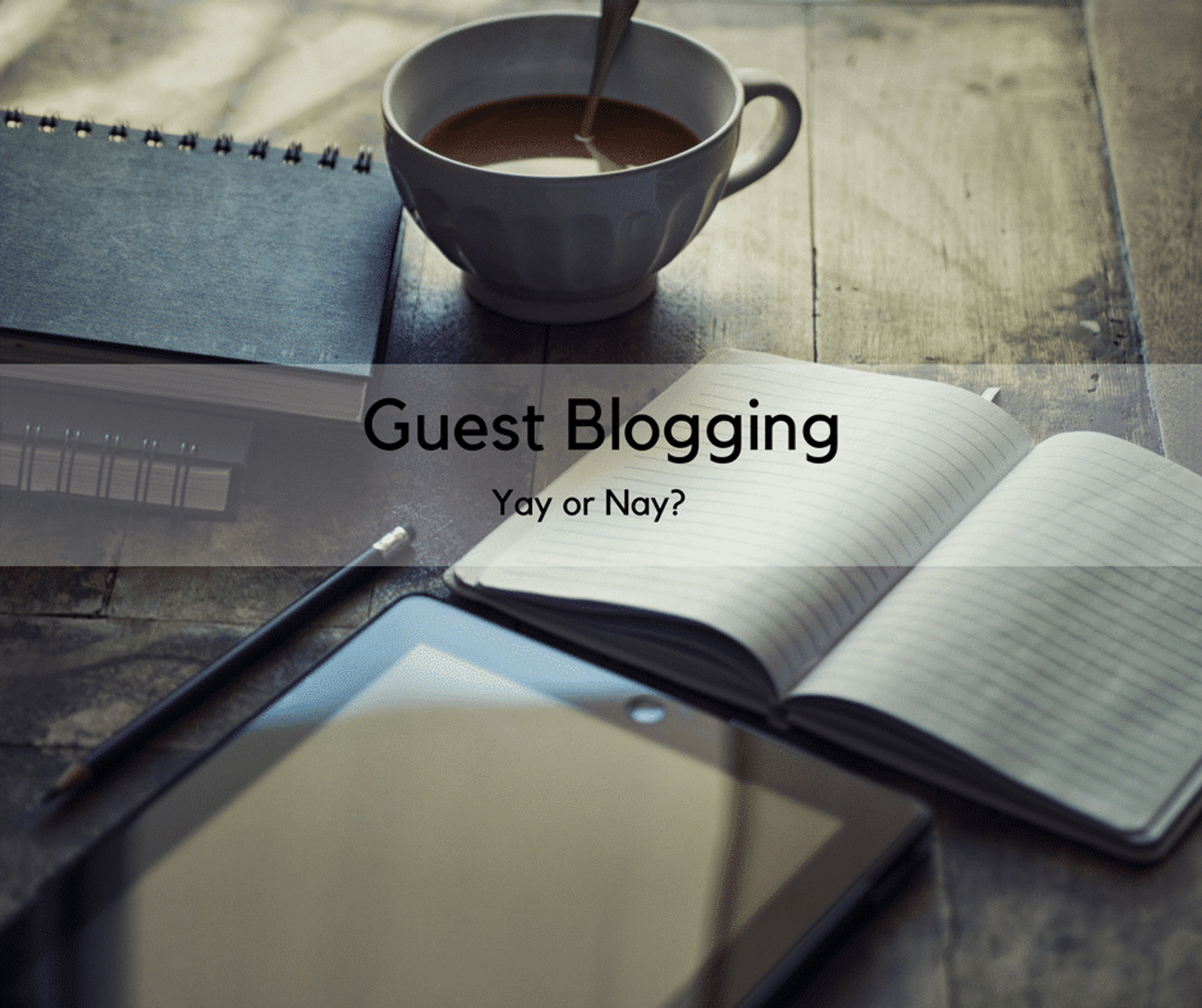 Guest Blogging - Yay or Nay?