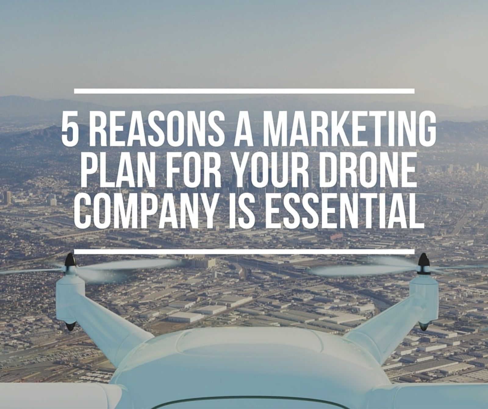 5 Reasons a Marketing Plan for Your Drone Company is Essential